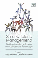 Smart Talent Management: Building Knowledge Assets for Competitive Advantage - Vaiman, Vlad (Editor), and Vance, Charles M. (Editor)