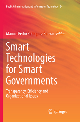 Smart Technologies for Smart Governments: Transparency, Efficiency and Organizational Issues - Rodrguez Bolvar, Manuel Pedro (Editor)