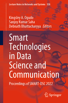 Smart Technologies in Data Science and Communication: Proceedings of SMART-DSC 2022 - Ogudo, Kingsley A. (Editor), and Saha, Sanjoy Kumar (Editor), and Bhattacharyya, Debnath (Editor)