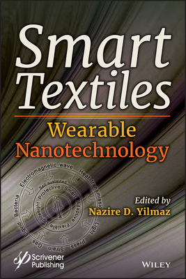 Smart Textiles: Wearable Nanotechnology - Yilmaz, Nazire Deniz (Editor)