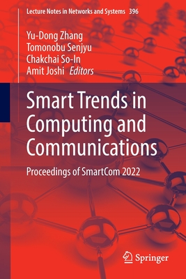 Smart Trends in Computing and Communications: Proceedings of SmartCom 2022 - Zhang, Yu-Dong (Editor), and Senjyu, Tomonobu (Editor), and So-In, Chakchai (Editor)