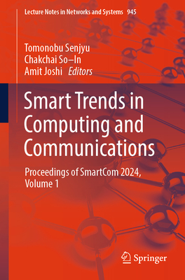 Smart Trends in Computing and Communications: Proceedings of SmartCom 2024, Volume 1 - Senjyu, Tomonobu (Editor), and So-In, Chakchai (Editor), and Joshi, Amit (Editor)