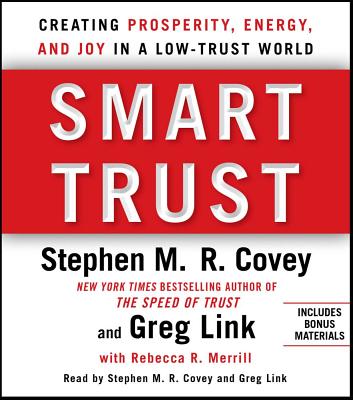 Smart Trust: Creating Posperity, Energy, and Joy in a Low-Trust World - Link, Greg, and Merrill, Rebecca R, and Covey, Stephen M R (Read by)