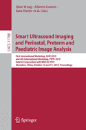 Smart Ultrasound Imaging and Perinatal, Preterm and Paediatric Image Analysis: First International Workshop, SUSI 2019, and 4th International Workshop, PIPPI 2019, Held in Conjunction with MICCAI 2019, Shenzhen, China, October 13 and 17, 2019, Proceedings