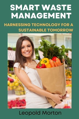 Smart Waste Management: Harnessing Technology for a Sustainable Tomorrow - Morton, Leopold