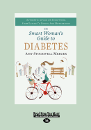 Smart Woman's Guide to Diabetes: Authentic Advice on Everything from Eating to Dating and Motherhood