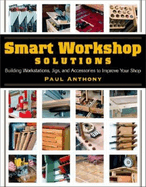 Smart Workshop Solutions: Building Workstations, Jigs & Access to Improve Yo