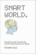 Smart World: Breakthrough Creativity and the New Science of Ideas