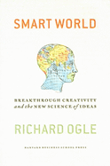 Smart World: Breakthrough Creativity and the New Science of Ideas