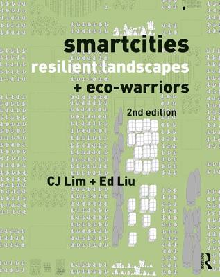 Smartcities, Resilient Landscapes and Eco-Warriors - Lim, CJ, and Liu, Ed