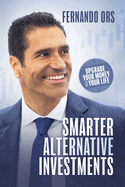 Smarter Alternative Investments: Upgrade Your Money and Your Life