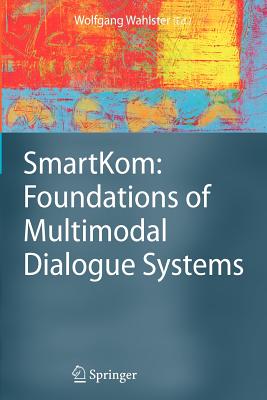 Smartkom: Foundations of Multimodal Dialogue Systems - Wahlster, Wolfgang (Editor)