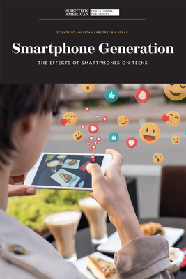 Smartphone Generation: The Effects of Smartphones on Teens - Scientific American Editors (Editor)