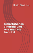 Smartphones, Android und wie man sie benutzt