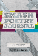 Smash Poetry Journal: 125 Writing Ideas for Inspiration and Self Exploration