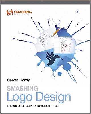 Smashing Logo Design: The Art of Creating Visual Identities - Hardy, Gareth