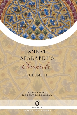 Smbat Sparapet's Chronicle: Volume 2 - Sparapet, Smbat, and Bedrosian, Robert (Translated by)