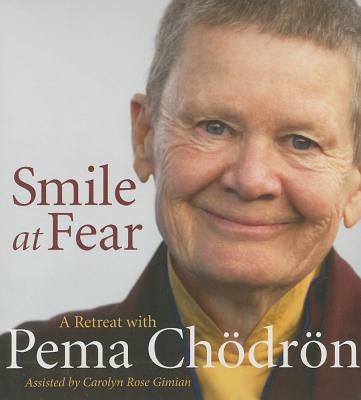 Smile at Fear: A Retreat with Pema Chodron - Chodron, Pema, and Gimian, Carolyn Rose