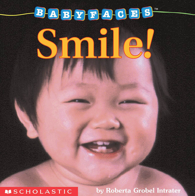 Smile! (Baby Faces Board Book): Volume 2 - Intrater, Roberta Grobel