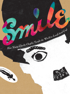 Smile: How Young Charlie Chaplin Taught the World to Laugh (and Cry) - Golio, Gary