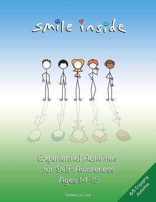 Smile Inside: Experiential Activities for Self-Awareness Ages 14-15 - Lee, Vanessa