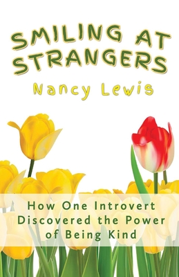 Smiling at Strangers: How One Introvert Discovered the Power of Being Kind - Lewis, Nancy