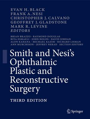 Smith and Nesi's Ophthalmic Plastic and Reconstructive Surgery - Black, Evan H (Editor), and Nesi, Frank A, MD, Facs (Editor), and Calvano, Christopher J