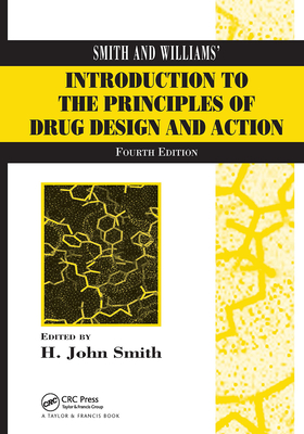 Smith and Williams' Introduction to the Principles of Drug Design and Action - Smith, H. John, and Williams, Hywel