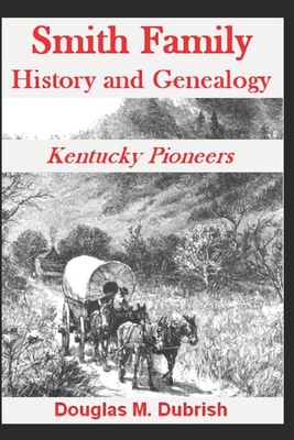 Smith Family History and Genealogy: Kentucky Pioneers - Dubrish, Douglas M