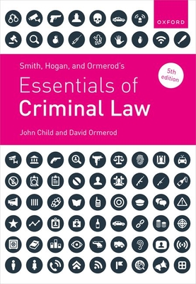Smith, Hogan and Ormerod's Essentials of Criminal Law - Child, John, Prof., and Ormerod, David, Prof.