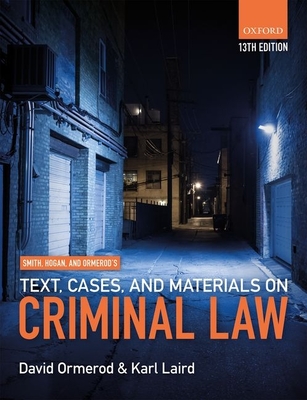 Smith, Hogan, & Ormerod's Text, Cases, & Materials on Criminal Law - Ormerod, David, and Laird, Karl