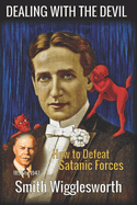 Smith Wigglesworth: DEALING WITH THE DEVIL: How to Defeat Satanic Forces