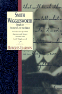 Smith Wigglesworth Speaks to Students of the Bible - Liardon, Roberts, and Wigglesworth, Smith
