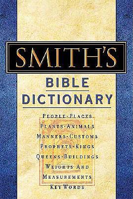 Smith's Bible Dictionary: More Than 6,000 Detailed Definitions, Articles, and Illustrations - Smith, William