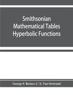 Smithsonian mathematical tables. Hyperbolic functions