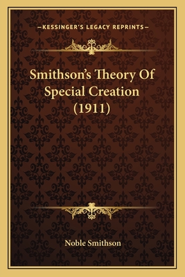 Smithson's Theory of Special Creation (1911) - Smithson, Noble