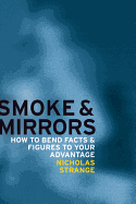 Smoke and Mirrors: How to Bend Facts and Figures to Your Advantage