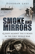 Smoke and Mirrors: Q-Ships Against the U-Boats in the First World War