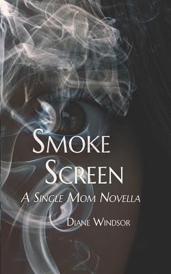 Smoke Screen: A Single Mom Novella - Windsor, Diane