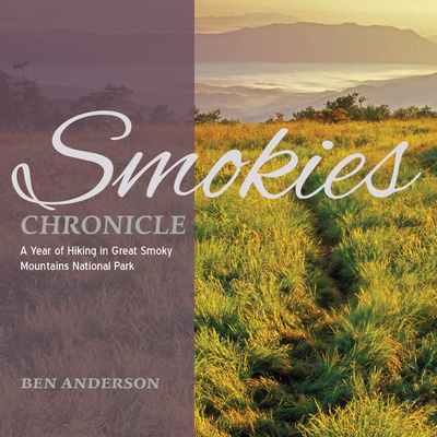 Smokies Chronicle: A Year of Hiking in Great Smoky Mountains National Park - Anderson, Ben