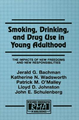 Smoking, Drinking, and Drug Use in Young Adulthood: The Impacts of New Freedoms and New Responsibilities - Bachman, Jerald G, and Wadsworth, Katherine N, and O'Malley, Patrick M, PH.D.