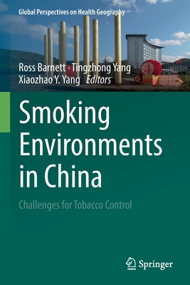 Smoking Environments in China: Challenges for Tobacco Control - Barnett, Ross (Editor), and Yang, Tingzhong (Editor), and Yang, Xiaozhao Y. (Editor)