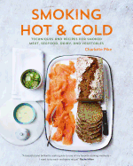 Smoking Hot & Cold: Techniques and Recipes for Smoked Meat, Seafood, Dairy, and Vegetables