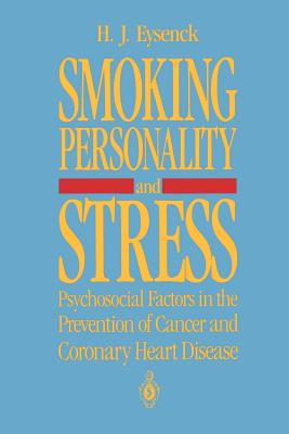 Smoking, Personality, and Stress: Psychosocial Factors in the Prevention of Cancer and Coronary Heart Disease - Eysenck, Hans J