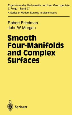 Smooth Four-Manifolds and Complex Surfaces - Friedman, Robert, and Morgan, John W