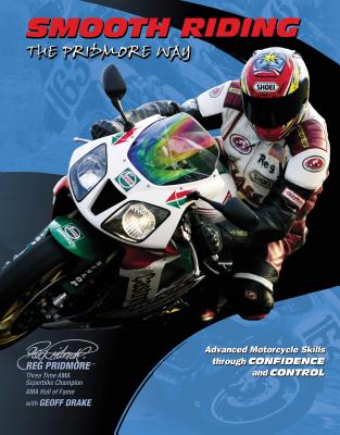 Smooth Riding, the Pridmore Way: Advanced Motorcycle Skills Through Confidence and Control - Pridmore, Reg