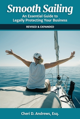Smooth Sailing: An Essential Guide to Legally Protecting Your Business - Andrews, Cheri D, and Kevin, Deborah (Editor), and Broter, Hanne (Cover design by)