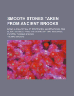 Smooth Stones Taken from Ancient Brooks: Being a Collection of Sentences, Illustrations, and Quaint Sayings, from the Works of That Renowned Puritan,