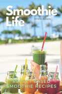 Smoothie Life: Result Based Recipes