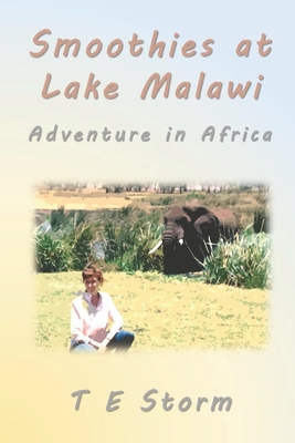 Smoothies at Lake Malawi: Adventure in Africa - Storm, T E